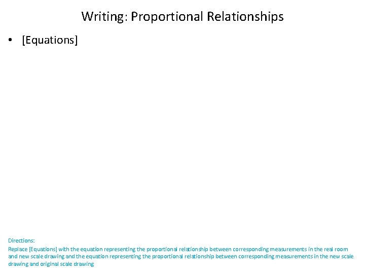 Writing: Proportional Relationships • [Equations] Directions: Replace [Equations] with the equation representing the proportional