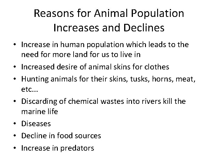 Reasons for Animal Population Increases and Declines • Increase in human population which leads