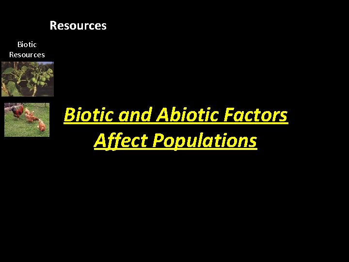 Resources Biotic and Abiotic Factors Affect Populations Habitat destruction: 