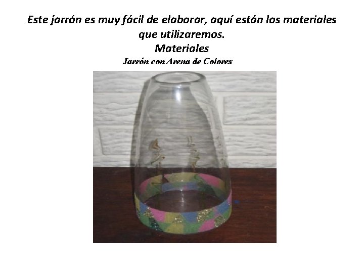 Este jarrón es muy fácil de elaborar, aquí están los materiales que utilizaremos. Materiales