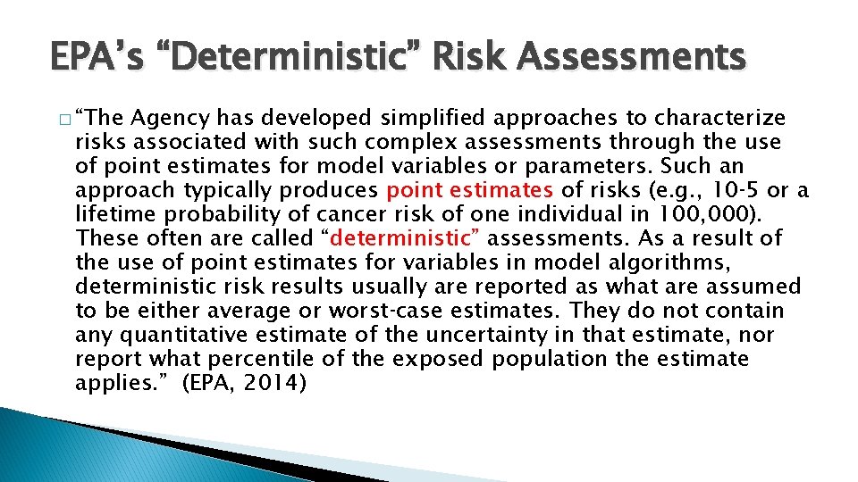 EPA’s “Deterministic” Risk Assessments � “The Agency has developed simplified approaches to characterize risks