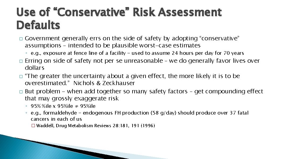 Use of “Conservative” Risk Assessment Defaults � Government generally errs on the side of