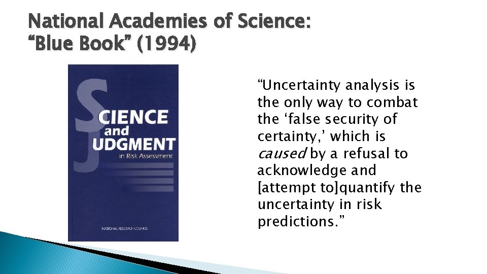 National Academies of Science: “Blue Book” (1994) “Uncertainty analysis is the only way to