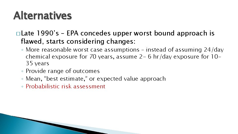 Alternatives � Late 1990’s – EPA concedes upper worst bound approach is flawed, starts