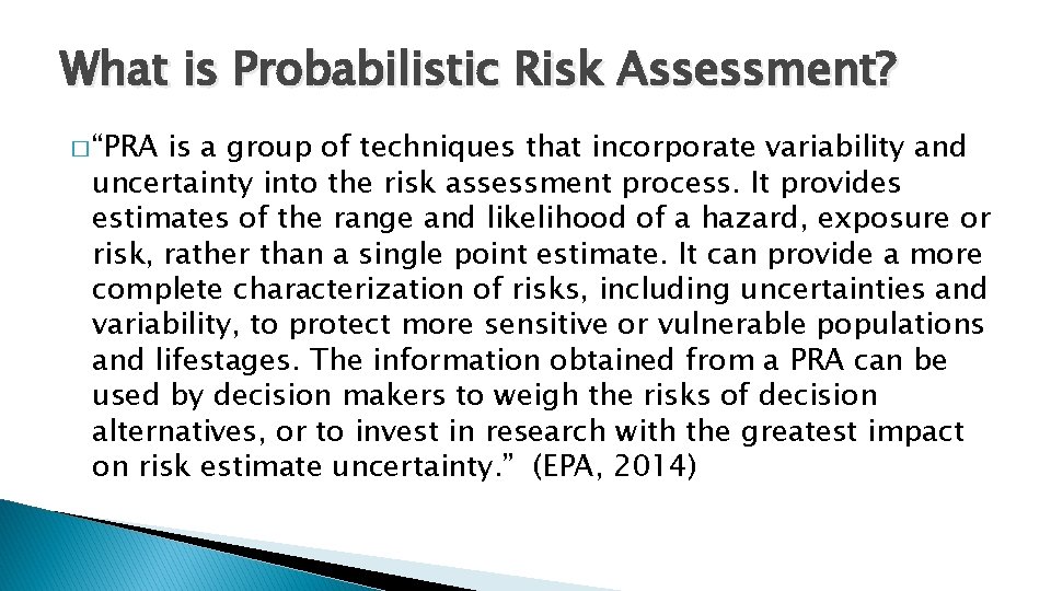 What is Probabilistic Risk Assessment? � “PRA is a group of techniques that incorporate