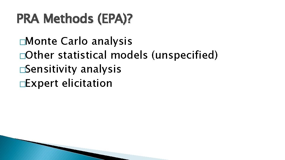 PRA Methods (EPA)? �Monte Carlo analysis �Other statistical models (unspecified) �Sensitivity analysis �Expert elicitation