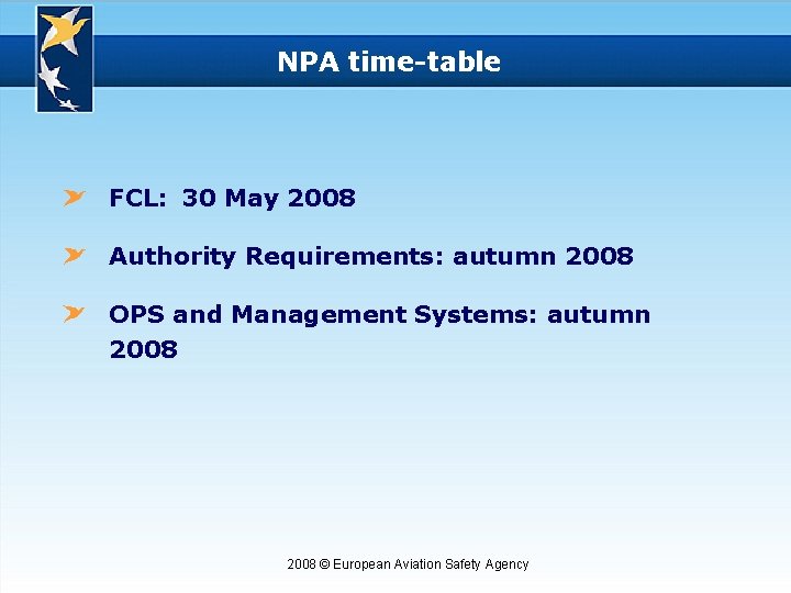 NPA time-table FCL: 30 May 2008 Authority Requirements: autumn 2008 OPS and Management Systems: