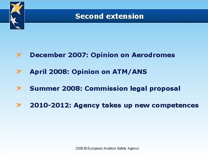 Second extension December 2007: Opinion on Aerodromes April 2008: Opinion on ATM/ANS Summer 2008: