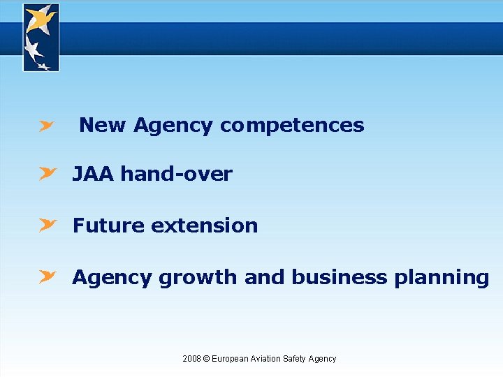 New Agency competences JAA hand-over Future extension Agency growth and business planning 2008 ©
