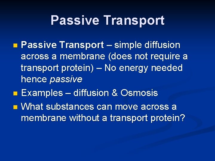 Passive Transport – simple diffusion across a membrane (does not require a transport protein)