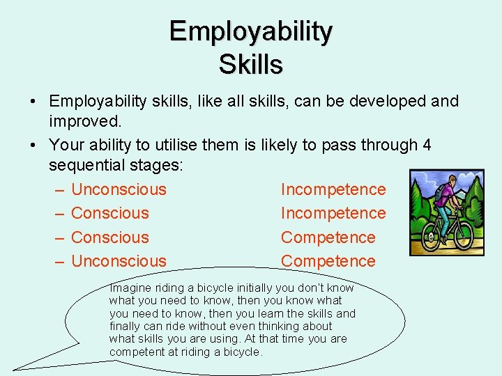 Employability Skills • Employability skills, like all skills, can be developed and improved. •