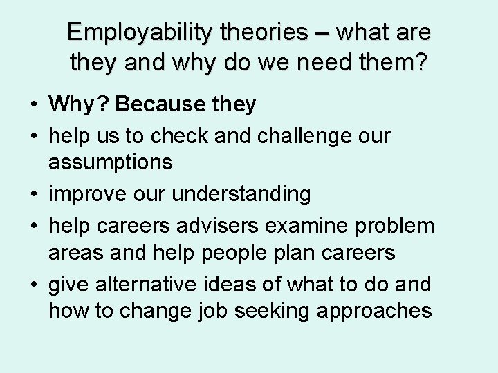 Employability theories – what are they and why do we need them? • Why?