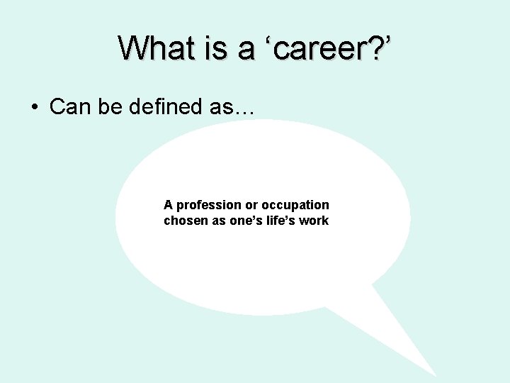 What is a ‘career? ’ • Can be defined as… A profession or occupation