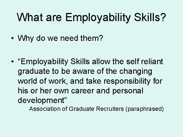 What are Employability Skills? • Why do we need them? • “Employability Skills allow What are Employability Skills? • Why do we need them? • “Employability Skills allow