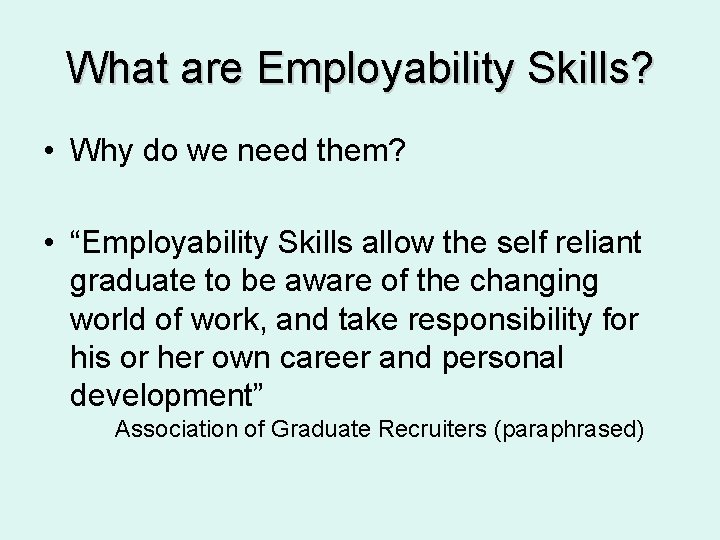 What are Employability Skills? • Why do we need them? • “Employability Skills allow