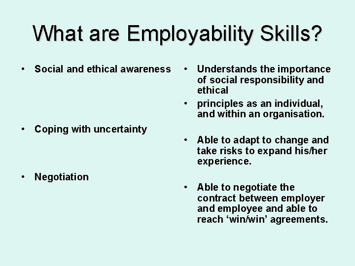 What are Employability Skills? • Social and ethical awareness • Coping with uncertainty •
