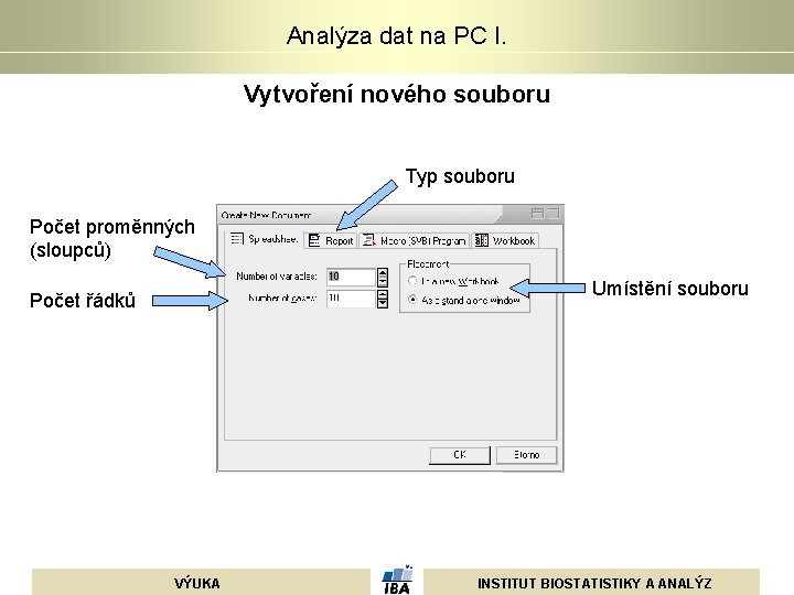 Analýza dat na PC I. Vytvoření nového souboru Typ souboru Počet proměnných (sloupců) Umístění Analýza dat na PC I. Vytvoření nového souboru Typ souboru Počet proměnných (sloupců) Umístění