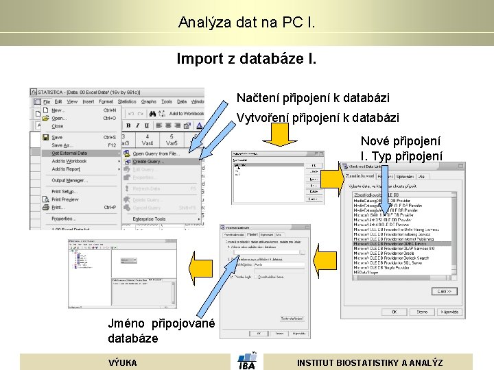 Analýza dat na PC I. Import z databáze I. Načtení připojení k databázi Vytvoření Analýza dat na PC I. Import z databáze I. Načtení připojení k databázi Vytvoření