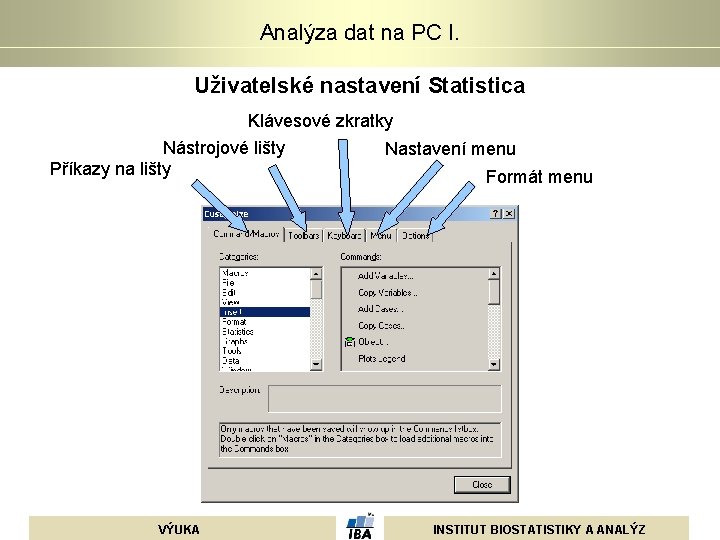 Analýza dat na PC I. Uživatelské nastavení Statistica Klávesové zkratky Nástrojové lišty Příkazy na Analýza dat na PC I. Uživatelské nastavení Statistica Klávesové zkratky Nástrojové lišty Příkazy na