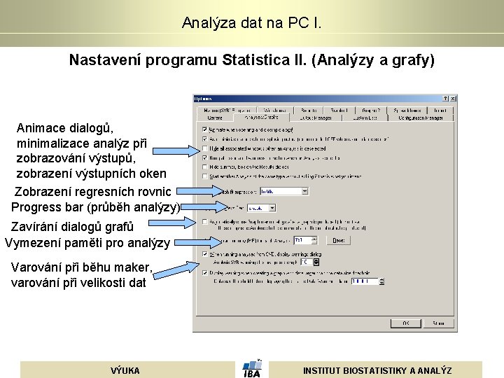 Analýza dat na PC I. Nastavení programu Statistica II. (Analýzy a grafy) Animace dialogů, Analýza dat na PC I. Nastavení programu Statistica II. (Analýzy a grafy) Animace dialogů,