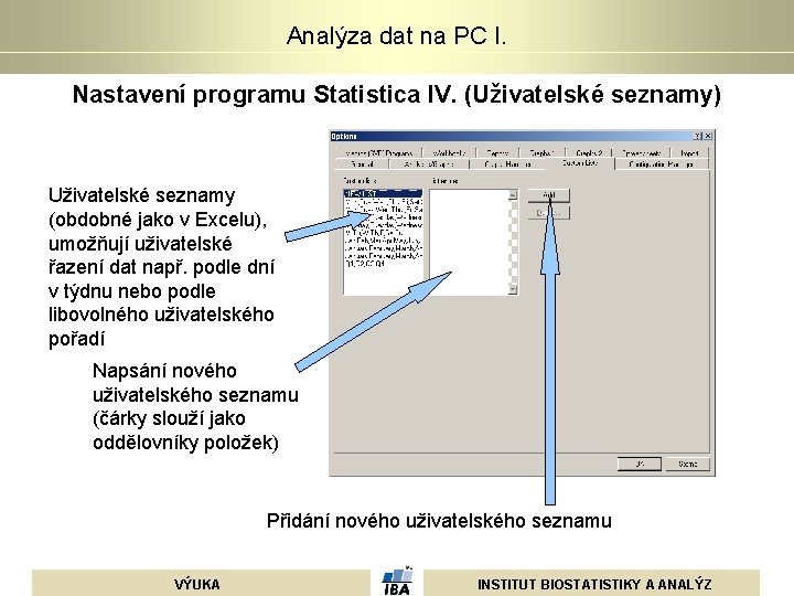 Analýza dat na PC I. Nastavení programu Statistica IV. (Uživatelské seznamy) Uživatelské seznamy (obdobné Analýza dat na PC I. Nastavení programu Statistica IV. (Uživatelské seznamy) Uživatelské seznamy (obdobné