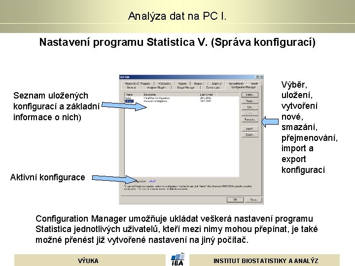 Analýza dat na PC I. Nastavení programu Statistica V. (Správa konfigurací) Seznam uložených konfigurací Analýza dat na PC I. Nastavení programu Statistica V. (Správa konfigurací) Seznam uložených konfigurací