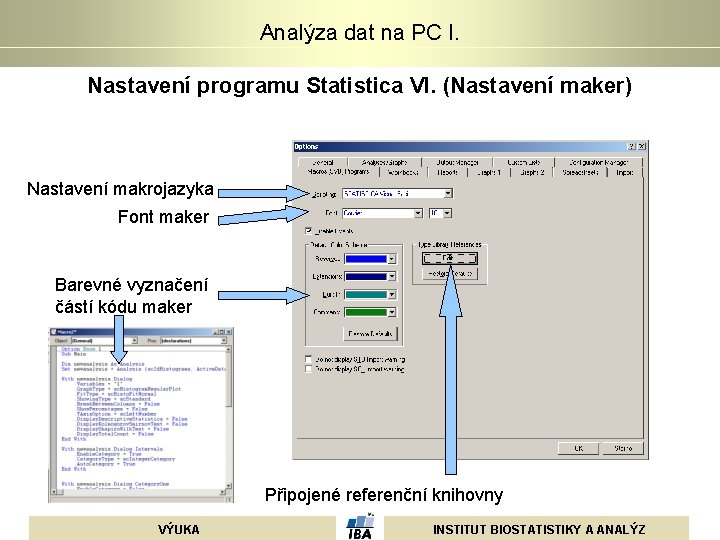 Analýza dat na PC I. Nastavení programu Statistica VI. (Nastavení maker) Nastavení makrojazyka Font Analýza dat na PC I. Nastavení programu Statistica VI. (Nastavení maker) Nastavení makrojazyka Font