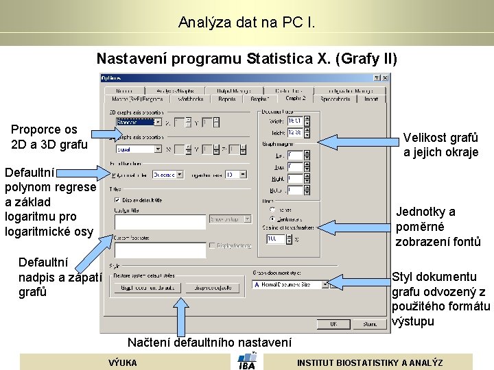 Analýza dat na PC I. Nastavení programu Statistica X. (Grafy II) Proporce os 2 Analýza dat na PC I. Nastavení programu Statistica X. (Grafy II) Proporce os 2