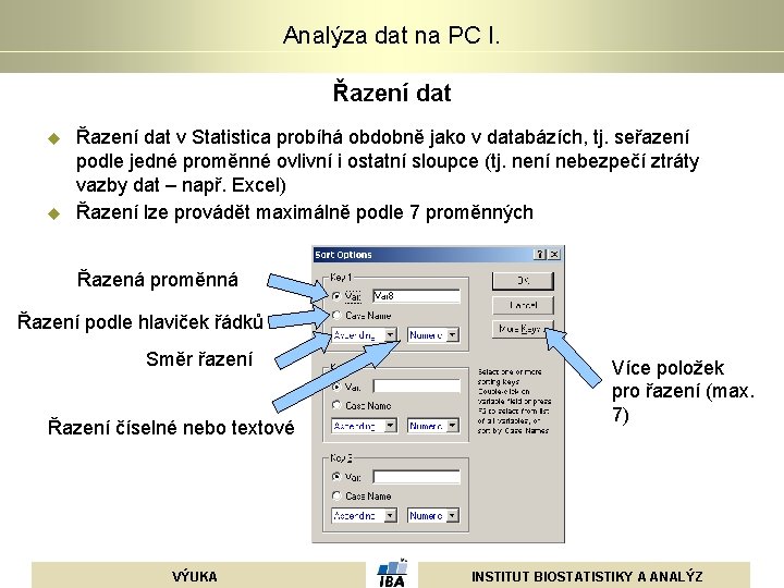Analýza dat na PC I. Řazení dat u u Řazení dat v Statistica probíhá Analýza dat na PC I. Řazení dat u u Řazení dat v Statistica probíhá
