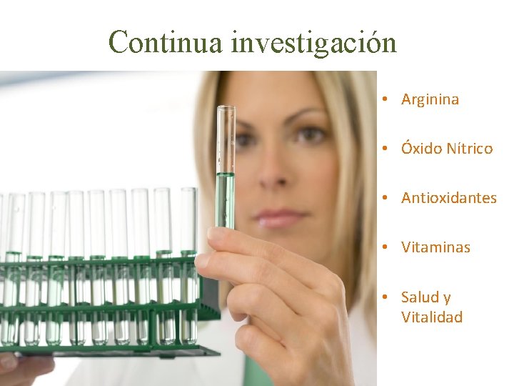 Continua investigación • Arginina • Óxido Nítrico • Antioxidantes • Vitaminas • Salud y