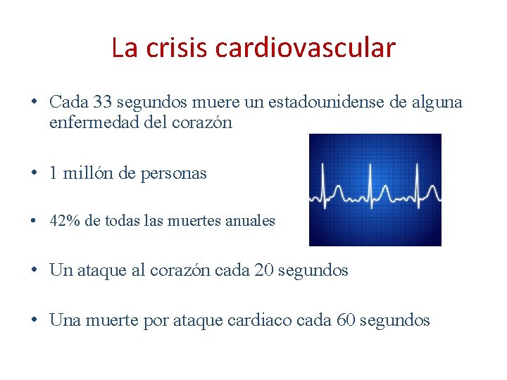 La crisis cardiovascular • Cada 33 segundos muere un estadounidense de alguna enfermedad del