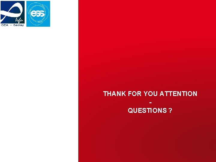 THANK FOR YOU ATTENTION QUESTIONS ? CEA Saclay/Cold NPM ESS | 20/11/2017 | PAGE THANK FOR YOU ATTENTION QUESTIONS ? CEA Saclay/Cold NPM ESS | 20/11/2017 | PAGE
