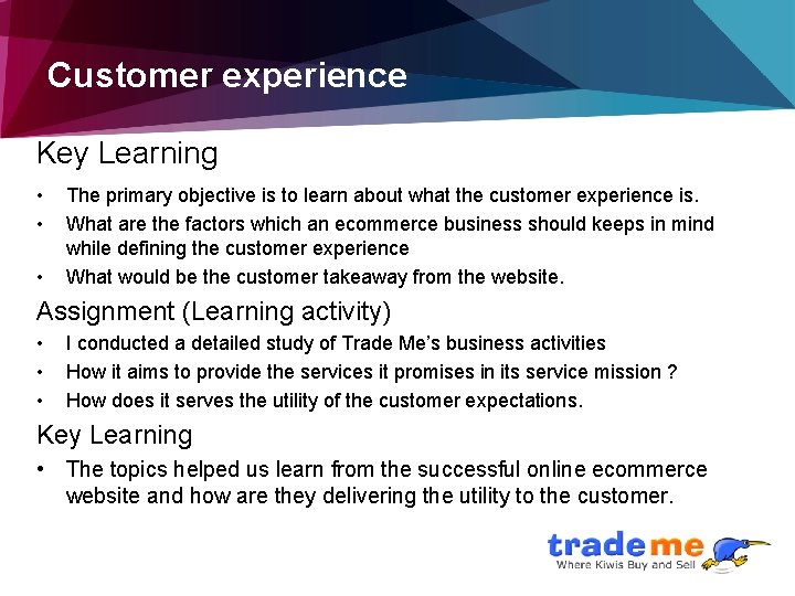 Customer experience Key Learning • • • The primary objective is to learn about