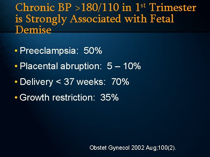 Chronic BP >180/110 in 1 st Trimester is Strongly Associated with Fetal Demise •