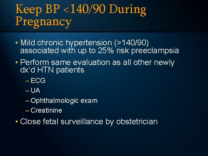 Keep BP <140/90 During Pregnancy • Mild chronic hypertension (>140/90) associated with up to