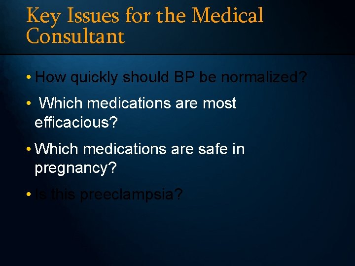 Key Issues for the Medical Consultant • How quickly should BP be normalized? •