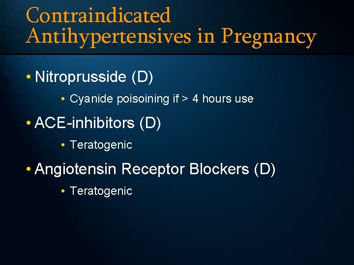 Contraindicated Antihypertensives in Pregnancy • Nitroprusside (D) • Cyanide poisoining if > 4 hours