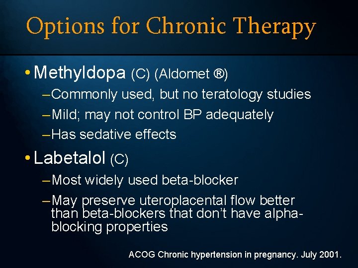 Options for Chronic Therapy • Methyldopa (C) (Aldomet ®) – Commonly used, but no