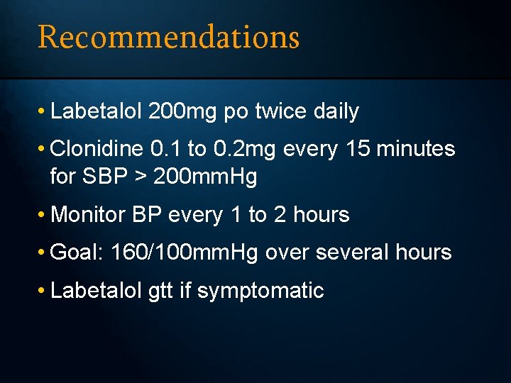 Recommendations • Labetalol 200 mg po twice daily • Clonidine 0. 1 to 0.