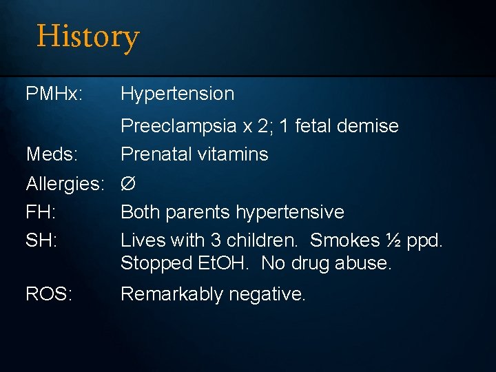 History PMHx: Hypertension Meds: Preeclampsia x 2; 1 fetal demise Prenatal vitamins Allergies: Ø