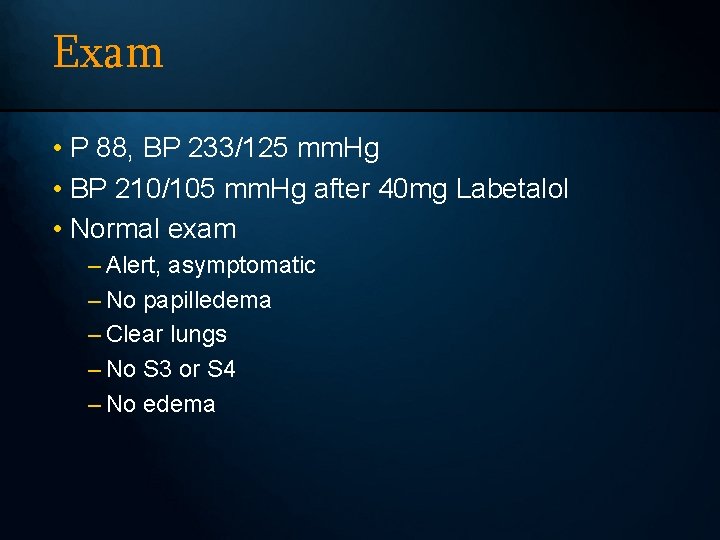 Exam • P 88, BP 233/125 mm. Hg • BP 210/105 mm. Hg after