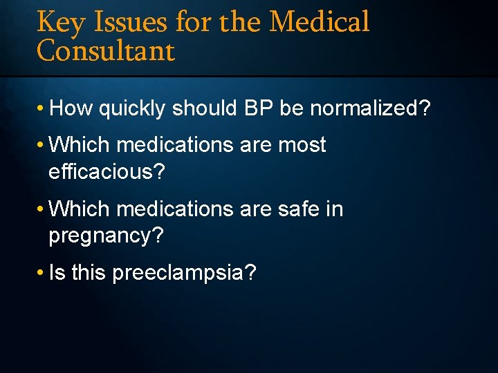 Key Issues for the Medical Consultant • How quickly should BP be normalized? •