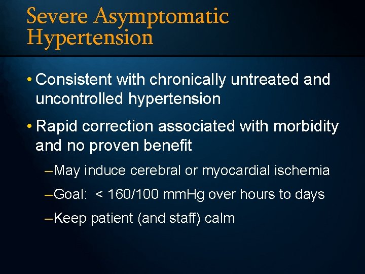 Severe Asymptomatic Hypertension • Consistent with chronically untreated and uncontrolled hypertension • Rapid correction