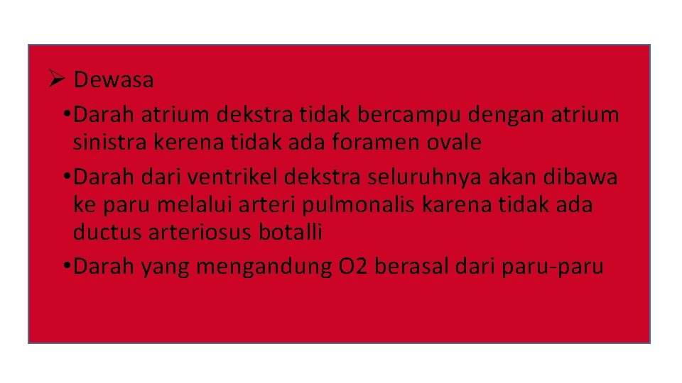 Ø Dewasa • Darah atrium dekstra tidak bercampu dengan atrium sinistra kerena tidak ada