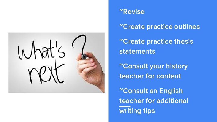 ~Revise ~Create practice outlines ~Create practice thesis statements ~Consult your history teacher for content