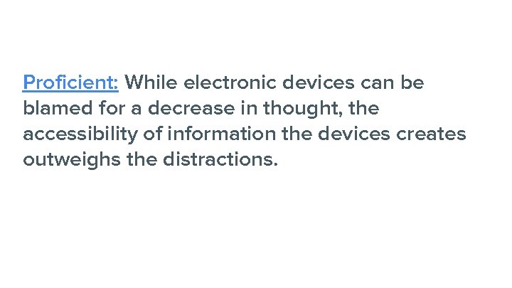 Proficient: While electronic devices can be blamed for a decrease in thought, the accessibility