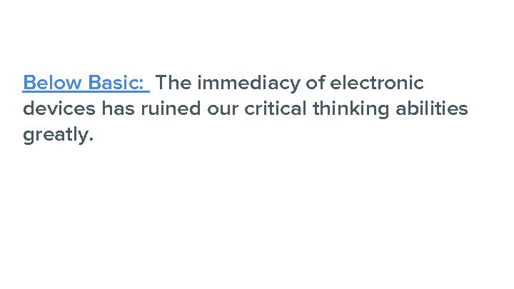 Below Basic: The immediacy of electronic devices has ruined our critical thinking abilities greatly.