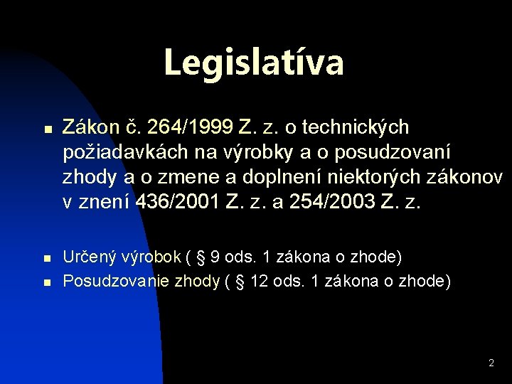 Legislatíva n n n Zákon č. 264/1999 Z. z. o technických požiadavkách na výrobky