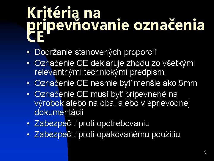 Kritéria na pripevňovanie označenia CE • Dodržanie stanovených proporcií • Označenie CE deklaruje zhodu