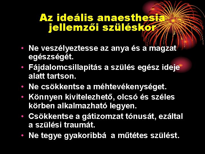 Az ideális anaesthesia jellemzői szüléskor • Ne veszélyeztesse az anya és a magzat egészségét.
